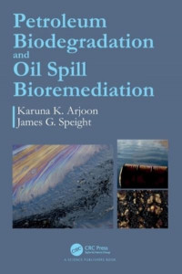 Petroleum Biodegradation and Oil Spill Bioremediation by Karuna K. Arjoon (Hardback)