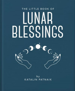 The Little Book of Lunar Blessings by Katalin Patnaik (Hardback)