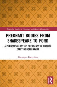 Pregnant Bodies from Shakespeare to Ford by Katarzyna BurzyÔnska