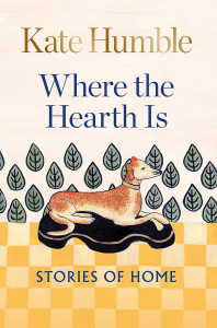 Where the Hearth Is by Kate Humble - Signed Edition