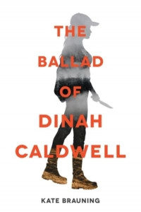 The Ballad of Dinah Caldwell by Kate Brauning (Hardback)