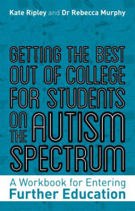 Getting the Best Out of College for Students on the Autism Spectrum by Kate Ripley