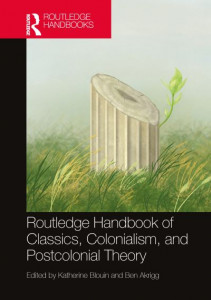 The Routledge Handbook of Classics, Colonialism, and Postcolonial Theory by Katherine Blouin (Hardback)
