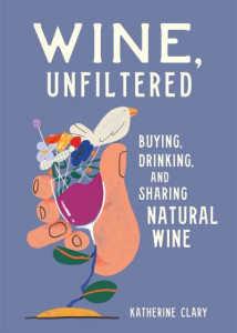 Wine, Unfiltered by Katherine Clary (Hardback)