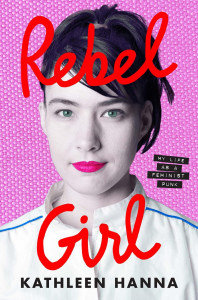 Rebel Girl by Kathleen Hanna - Signed Edition