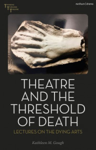 Theatre and the Threshold of Death by Kathleen M. Gough (Hardback)
