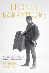 Lionel Barrymore by Kathleen Spaltro (Hardback)