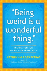 Being Weird Is a Wonderful Thing by Kathryn Petras