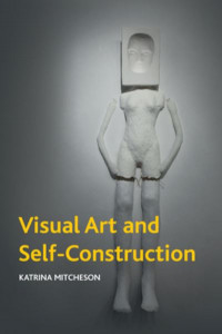 Visual Art and Self-Construction by Katrina Mitcheson