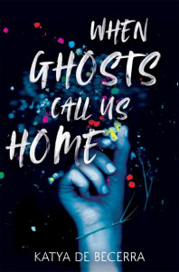 When Ghosts Call Us Home by Katya De Becerra