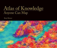 Atlas of Knowledge: Anyone Can Map by Katy Boerner (Victor H. Yngve Professor of Information Science, Indiana University) (Hardback)