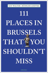 111 Places in Brussels That You Shouldn't Miss by Kay Walter