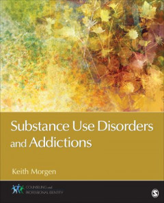 Substance Use Disorders and Addictions by Keith Morgen