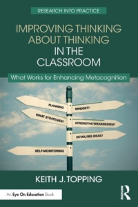 Improving Thinking About Thinking in the Classroom by Keith J. Topping