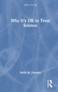 Why It's OK to Trust Science by Keith M. Parsons (Hardback)