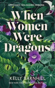 When Women Were Dragons by Kelly Regan Barnhill (Hardback)