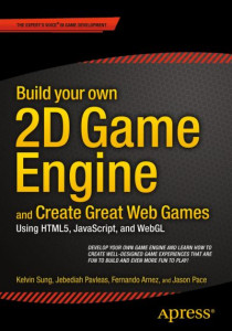 Build Your Own 2D Game Engine and Create Great Web Games by Kelvin Sung