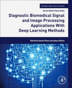 Diagnostic Biomedical Signal and Image Processing Applications With Deep Learning Methods by Kemal Polat