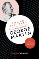 Sound Pictures: The Life of Beatles Producer George Martin, the Later Years, 1966–2016 by Kenneth Womack - Signed Edition