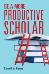 Be a More Productive Scholar by Kenneth A. Kiewra
