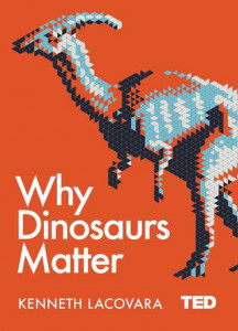 Why Dinosaurs Matter by Kenneth Lacovara (Hardback)