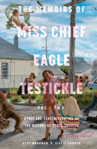 The Memoirs of Miss Chief Eagle Testickle: Vol. 2 by Kent Monkman (Hardback)