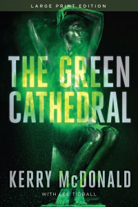 The Green Cathedral by Kerry McDonald