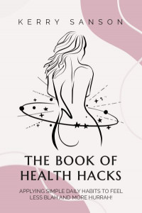 The Book of Health Hacks by Kerry Sanson (Hardback)