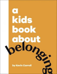 A Kid's Book About Belonging by Kevin Carroll (Hardback)
