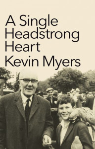 A Single Headstrong Heart by Kevin Myers (Hardback)