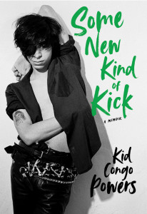 Some New Kind of Kick: A Memoir by Kid Congo Powers - Signed Edition