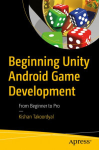 Beginning Unity Android Game Development by Kishan Takoordyal
