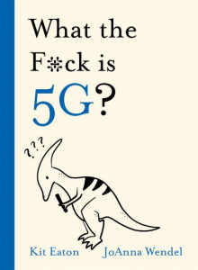 What the F*ck Is 5G? by Kit Eaton (Hardback)