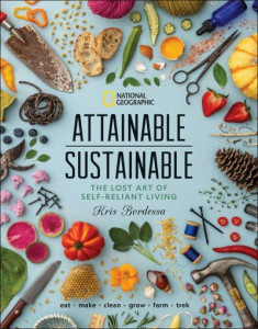 Attainable Sustainable: The Lost Art of Self-Reliant Living by Kris Bordessa (Hardback)