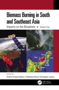 Biomass Burning in South and Southeast Asia. Volume 2 Impacts on the Biosphere by Krishna Prasad Vadrevu