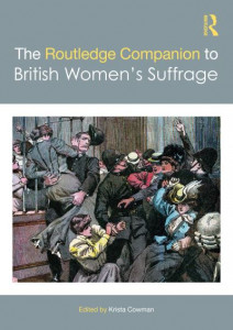 The Routledge Companion to British Women's Suffrage by Krista Cowman (Hardback)