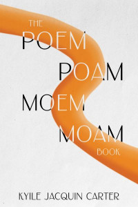 The Poem Poam Moem Moam Book by Kyile Jacquin Carter