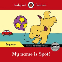 Ladybird Readers Beginner Level - Spot - My Name Is Spot! (ELT Graded Reader) by Ladybird