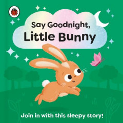 Say Goodnight, Little Bunny by Sophie Kent (Boardbook)
