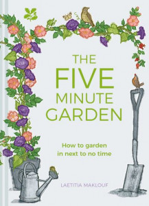 The Five Minute Garden by Laetitia Maklouf (Hardback)