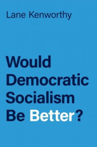 Would Democratic Socialism Be Better? by Lane Kenworthy