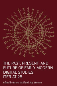 The Past, Present, and Future of Early Modern Digital Studies (Book 11) by Laura Estill