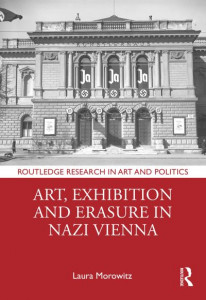 Art, Exhibition and Erasure in Nazi Vienna by Laura Morowitz (Hardback)