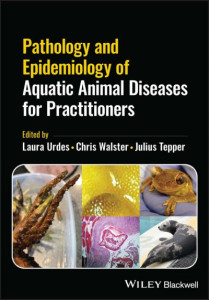 Pathology and Epidemiology of Aquatic Animal Diseases for Practitioners by Laura Urdes