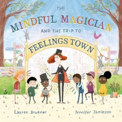 The Mindful Magician and the Trip to Feelings Town by Lauren Brukner (Hardback)