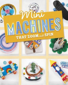 Mini Machines That Zoom and Spin by Lauren Kukla (Hardback)