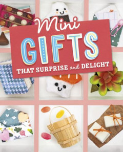 Mini Gifts That Surprise and Delight by Lauren Kukla (Hardback)