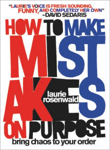 How to Make Mistakes on Purpose by Laurie Rosenwald (Hardback)