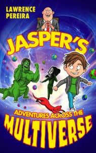 Jasper's Adventures Across the Multiverse by Lawrence Pereira