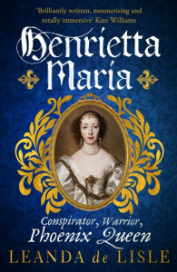 Henrietta Maria by Leanda De Lisle